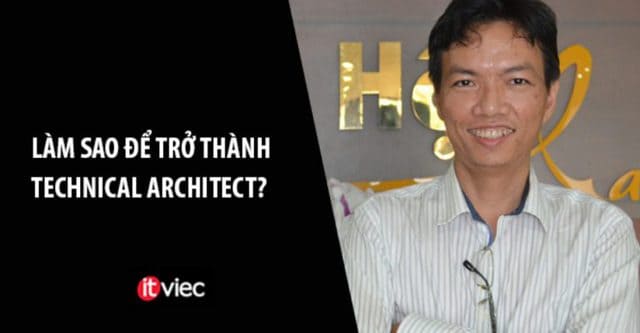 Technical Architect là gì? Làm sao để trở thành một Technical Architect?