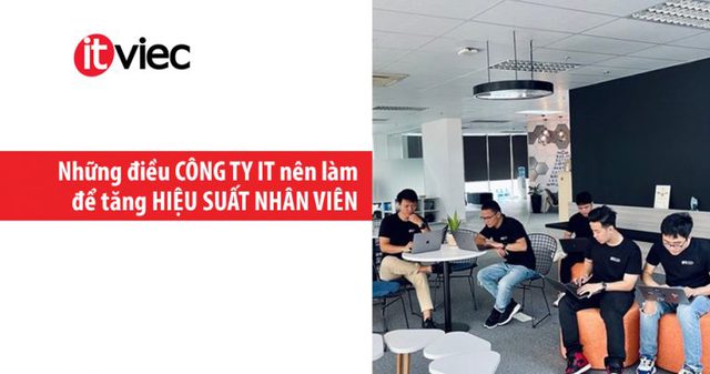 Công ty phần mềm và Outsourcing nên làm gì để nhân viên làm việc năng suất nhất?