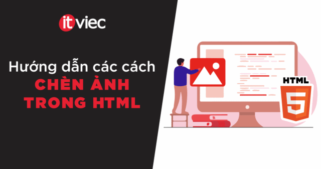chèn ảnh trong html - thẻ img trong html - itviec