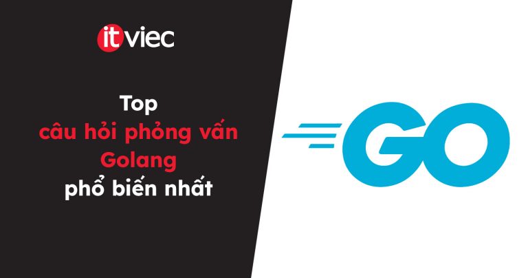 câu hỏi phỏng vấn Golang - itviec blog