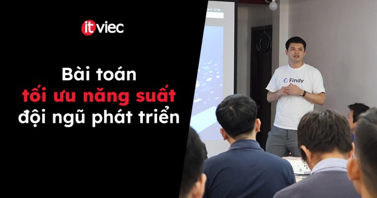 Bài toán tối ưu năng suất đội ngũ phát triển - findy - itviec