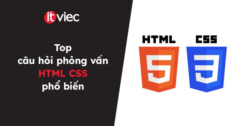 câu hỏi phỏng vấn html css- itviec blog
