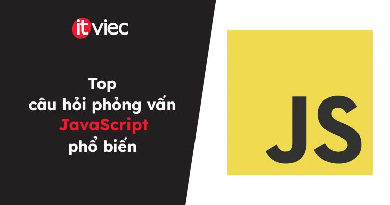 câu hỏi phỏng vấn javascript - itviec blog