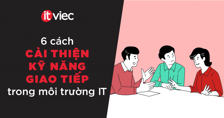 cải thiện kỹ năng giao tiếp - itviec blog