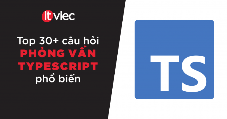 câu hỏi phỏng vấn typesript - itviec blog
