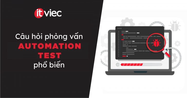 câu hỏi phỏng vấn automation test - itviec blog
