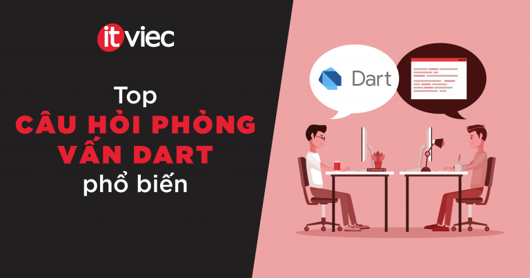 câu hỏi phỏng vấn dart - itviec blog