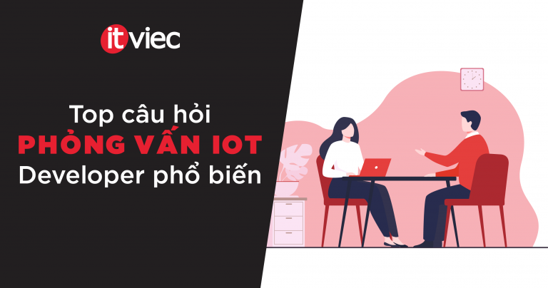 câu hỏi phỏng vấn iot - itviec blog