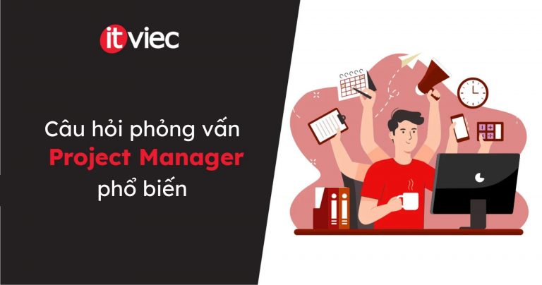 câu hỏi phỏng vấn Project Manager - itviec blog