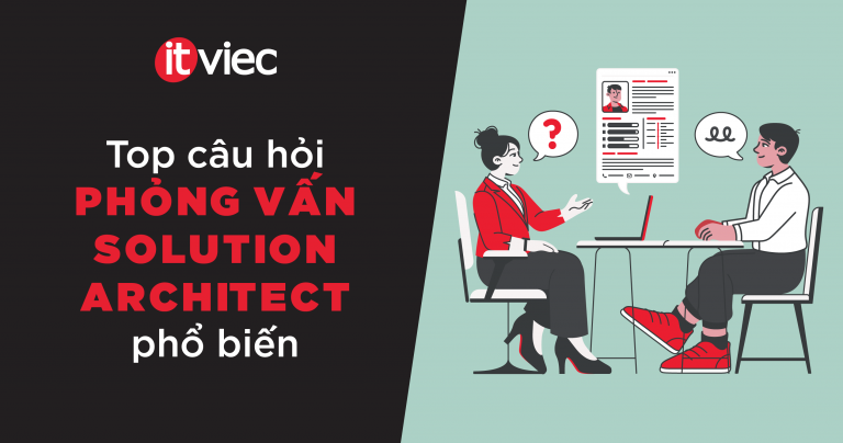 câu hỏi phỏng vấn Solution Architect - itviec blog